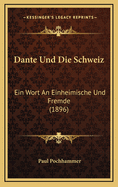Dante Und Die Schweiz: Ein Wort an Einheimische Und Fremde (1896)