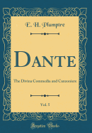 Dante, Vol. 5: The Divina Commedia and Canzoniere (Classic Reprint)