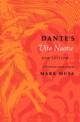 Dante's Vita Nuova, New Edition: A Translation and an Essay - Dante Alighieri, and Musa, Mark (Translated by)