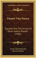 Dante's Vita Nuova: Together with the Version of Dante Gabriel Rossetti (1908)