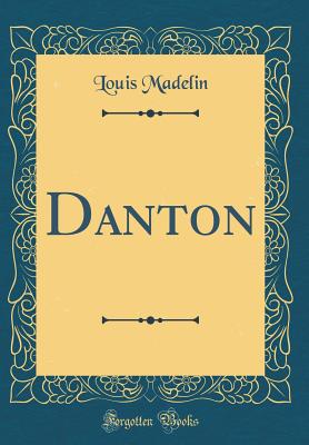 Danton (Classic Reprint) - Madelin, Louis