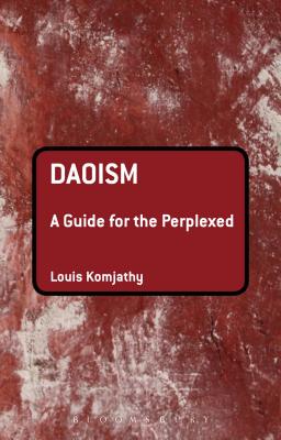 Daoism: A Guide for the Perplexed - Komjathy, Louis, Professor