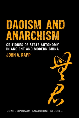 Daoism and Anarchism: Critiques of State Autonomy in Ancient and Modern China - Rapp, John a, and Davis, Laurence (Editor), and Jun, Nathan (Editor)