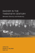 Daoism in the Twentieth Century: Between Eternity and Modernity