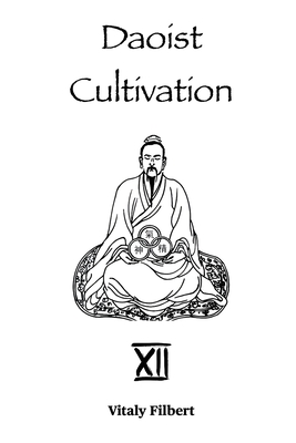 Daoist Cultivation, Book 12 - The Secret of the Golden Flower: Translation and Commentary - Lu, Dongbin, and Filbert, Vitaly