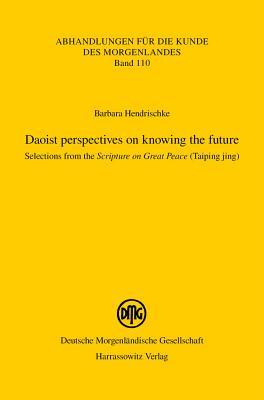 Daoist Perspectives on Knowing the Future: Selections from the Scripture on Great Peace (Taiping Jing) - Hendrischke, Barbara