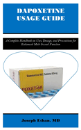 Dapoxetine Usage Guide: A Complete Handbook on Uses, Dosage, and Precautions for Enhanced Male Sexual Function