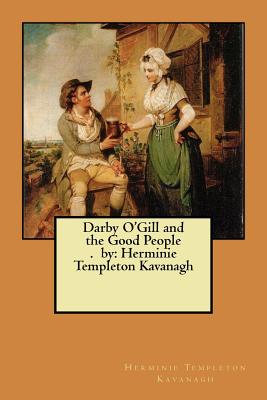 Darby O'Gill and the Good People. by: Herminie Templeton Kavanagh - Kavanagh, Herminie Templeton