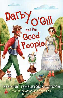 Darby O'Gill and the Good People: Herminie Templeton Kavanagh. Stories Selected and Edited by Brian McManus - Kavanagh, Herminie Templeton, and McManus, Brian