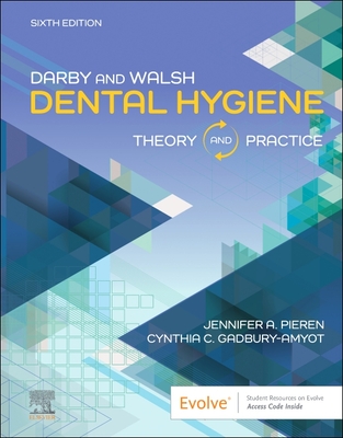 Darby & Walsh Dental Hygiene: Theory and Practice - Pieren, Jennifer A, MS (Editor), and Gadbury-Amyot, Cynthia, Ed (Editor)