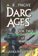 Darc Ages Book Two: Children of the Wasteland: Illustrated Edition