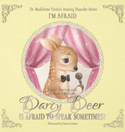 DARCY DEER IS AFRAID TO TALK, SOMETIMES! (Social Anxiety Disorder and Selected Mutism): I'm Afraid