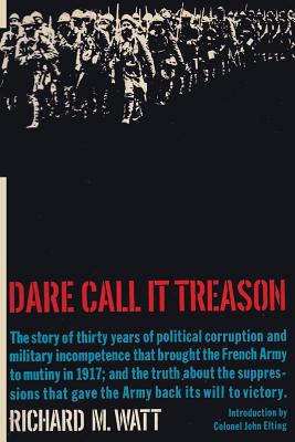 Dare Call It Treason - Watt, Richard M, and John, Elting (Introduction by), and Sloan, Sam (Introduction by)