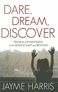 Dare, Dream, Discover: From the US Air Force to the Middle East and Beyond