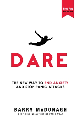 Dare: The New Way to End Anxiety and Stop Panic Attacks - McDonagh, Barry