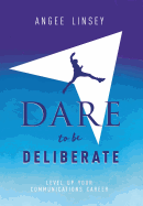 Dare to be Deliberate: Level Up Your Communication Career