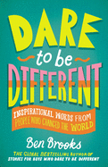 Dare to Be Different: Inspirational Words from People Who Changed the World