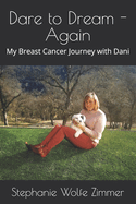 Dare to Dream - Again: My Breast Cancer Journey with Dani