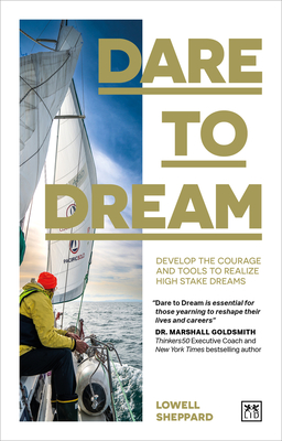 Dare to Dream: Develop the courage and tools to realize high stake dreams - Sheppard, Lowell