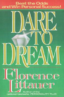 Dare to Dream - Littauer, Florence