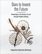 Dare to Invent the Future: Knowledge in the Service of and Through Problem-Solving