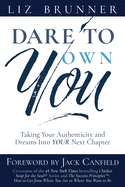 Dare To Own You: Taking Your Authenticity and Dreams into Your Next Chapter