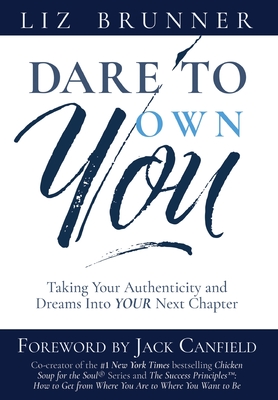Dare to Own You: Taking Your Authenticity and Dreams into Your Next Chapter - Brunner, Liz