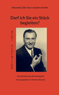 Darf ich Sie ein St?ck begleiten?: Die Rudi Schuricke Bio-Diskografie