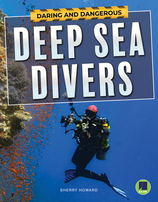 Daring and Dangerous Deep Sea Divers - Howard, Sherry