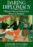 Daring Diplomacy: Clinton's Secret Search for Peace in Ireland