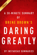 Daring Greatly Brene Brown - A 30-Minute Summary: How the Courage to Be Vulnerable Transforms the Way We Live, Love, Parent, and Lead