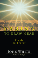 Daring to Draw Near: People in Prayer