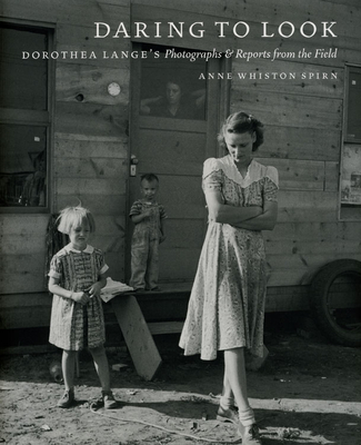 Daring to Look: Dorothea Lange's Photographs and Reports from the Field - Spirn, Anne Whiston, Professor