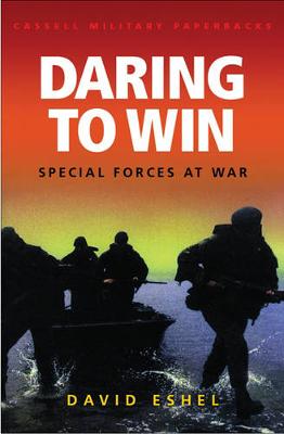 Daring to Win: Special Forces at War - Eshel, David