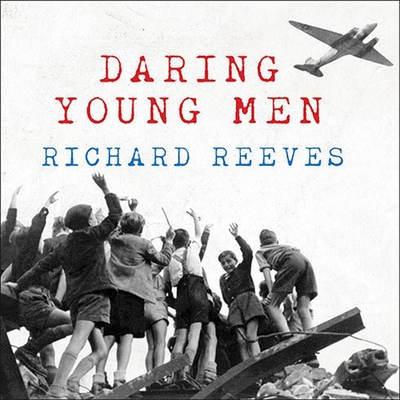 Daring Young Men: The Heroism and Triumph of the Berlin Airlift---June 1948-May 1949 - Reeves, Richard, and Heller, Johnny (Read by)