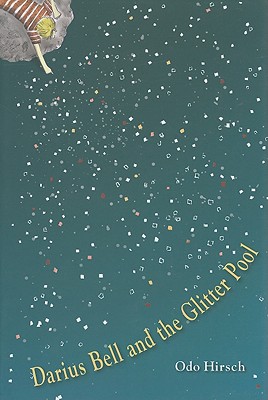 Darius Bell and the Glitter Pool - Hirsch, Odo