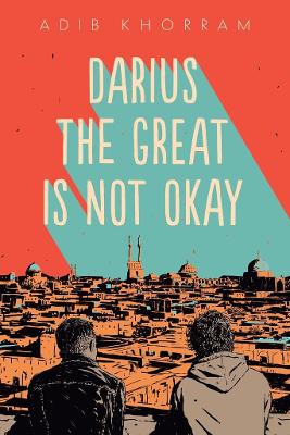 Darius the Great Is Not Okay - Khorram, Adib