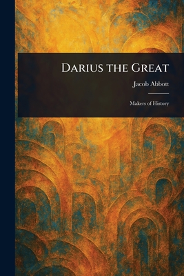 Darius the Great - Abbott, Jacob