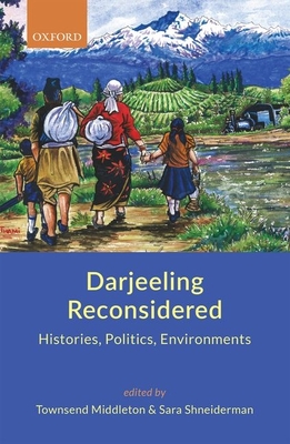 Darjeeling Reconsidered: Histories, Politics, Environments - Middleton, Townsend (Editor), and Shneiderman, Sara (Editor)