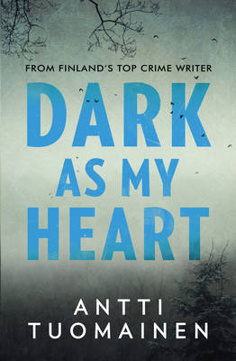 Dark As My Heart - Tuomainen, Antti, and Rogers, Lola (Translated by)