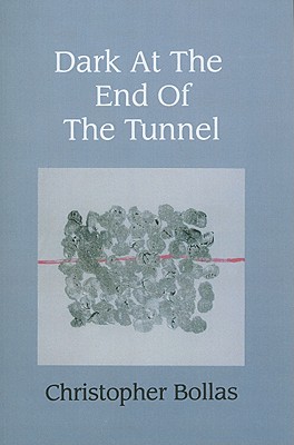 Dark at the End of the Tunnel - Bollas, Christopher, Professor