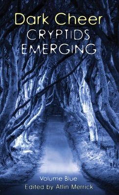 Dark Cheer: Cryptids Emerging - Volume Blue - Merrick, Atlin (Editor)