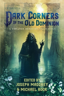 Dark Corners of the Old Dominion - Maddrey, Joseph (Editor), and Rook, Michael (Editor)