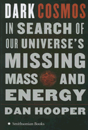 Dark Cosmos: In Search of Our Universe's Missing Mass and Energy