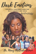 Dark Emotions: Colorful Conversations for Black Women and Girls: Anthology