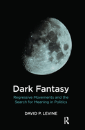 Dark Fantasy: Regressive Movements and the Search for Meaning in Politics
