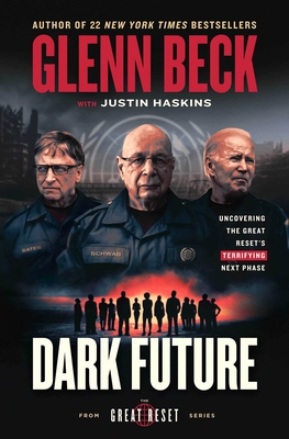 Dark Future: Uncovering the Great Reset's Terrifying Next Phase - Beck, Glenn, and Haskins, Justin Trask, and Kendal (Contributions by)