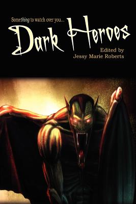 Dark Heroes - Bailey, J Leigh, and Wilson, Tony, and Roberts, Jessy Marie (Editor)