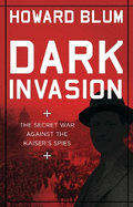 Dark Invasion: 1915: Germany's secret war and the hunt for the first terrorist cell in America