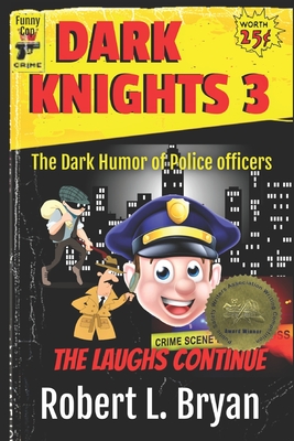 Dark Knights 3: The Dark Humor of Police Officers - Bryan, Robert L